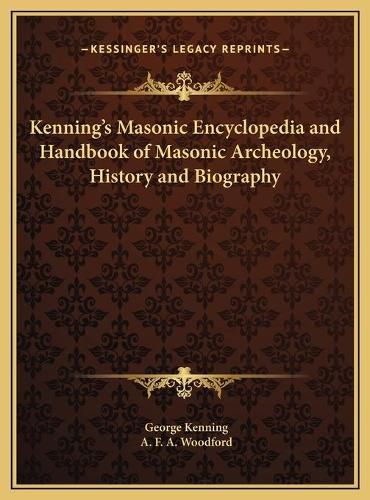 Cover image for Kenning's Masonic Encyclopedia and Handbook of Masonic Archeology, History and Biography