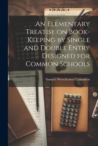 Cover image for An Elementary Treatise on Book-Keeping by Single and Double Entry Designed for Common Schools