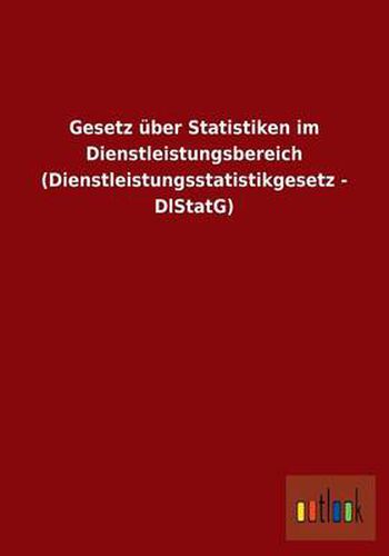Cover image for Gesetz uber Statistiken im Dienstleistungsbereich (Dienstleistungsstatistikgesetz - DlStatG)
