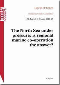 Cover image for The North Sea under pressure: is regional marine co-operation the answer?, 10th report of session 2014-15