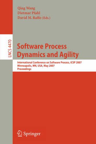 Cover image for Software Process Dynamics and Agility: International Conference on Software Process, ICSP 2007, Minneapolis, MN, USA, May 19-20, 2007, Proceedings
