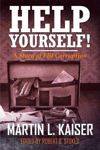 Cover image for Help Yourself!: A Story of FBI Corruption