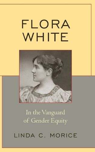 Cover image for Flora White: In the Vanguard of Gender Equity