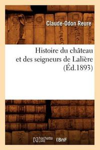 Cover image for Histoire Du Chateau Et Des Seigneurs de Laliere, (Ed.1893)