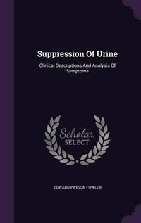 Cover image for Suppression of Urine: Clinical Descriptions and Analysis of Symptoms