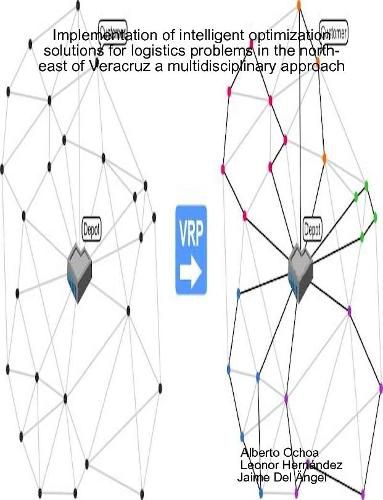 Cover image for Implementation of intelligent optimization solutions for logistics problems in the north-east of Veracruz: a multidisciplinary approach