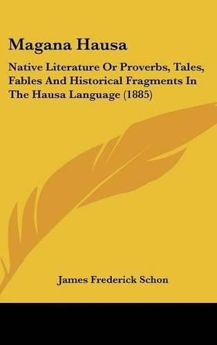 Magana Hausa: Native Literature or Proverbs, Tales, Fables and Historical Fragments in the Hausa Language (1885)