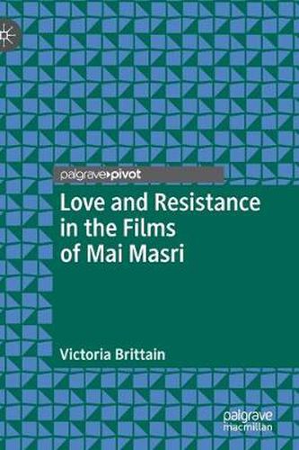 Cover image for Love and Resistance in the Films of Mai Masri