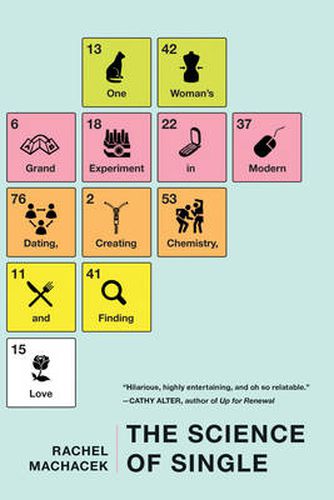 The Science Of Single: One Woman's Grand Experiment in Modern Dating, Creating Chemistry, and Finding Love