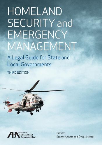 Homeland Security and Emergency Management: A Legal Guide for State and Local Governments