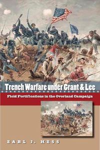 Cover image for Trench Warfare under Grant and Lee: Field Fortifications in the Overland Campaign