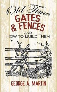 Cover image for Old-Time Gates and Fences and How to Build Them