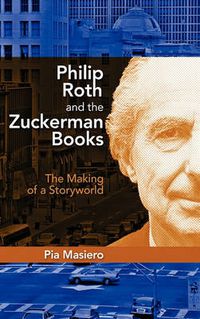 Cover image for Philip Roth and the Zuckerman Books: The Making of a Storyworld