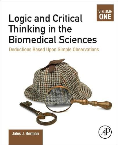 Logic and Critical Thinking in the Biomedical Sciences: Volume I: Deductions Based Upon Simple Observations