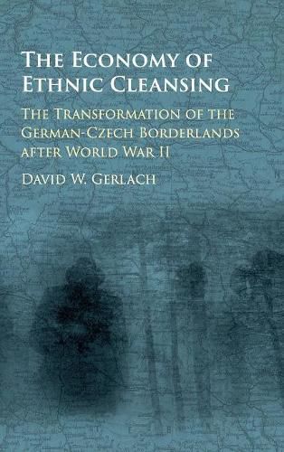 Cover image for The Economy of Ethnic Cleansing: The Transformation of the German-Czech Borderlands after World War II