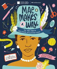 Cover image for Mae Makes a Way: The True Story of Mae Reeves, Hat & History Maker