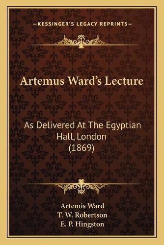 Artemus Ward's Lecture: As Delivered at the Egyptian Hall, London (1869)