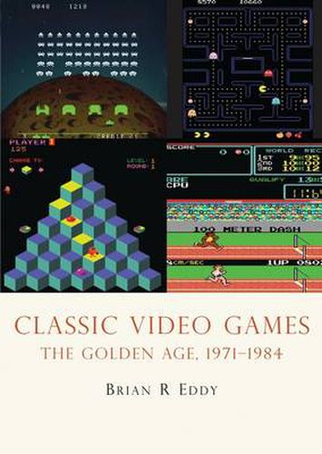 Cover image for Classic Video Games: The Golden Age 1971-1984