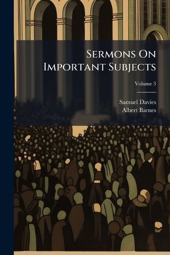 Cover image for Sermons on Important Subjects: With an Essay on the Life and Times of the Author, Volume 3