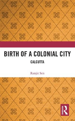 Cover image for Birth of a Colonial City: Calcutta