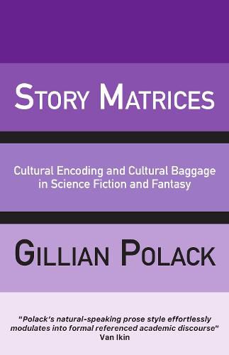 Cover image for Story Matrices: Cultural Encoding and Cultural Baggage in Science Fiction and Fantasy