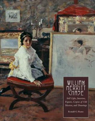 Cover image for William Merritt Chase: Still Lifes, Interiors, Figures, Copies of Old Masters, and Drawings