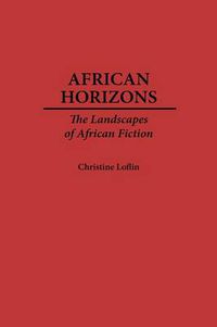 Cover image for African Horizons: The Landscapes of African Fiction