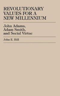 Cover image for Revolutionary Values for a New Millennium: John Adams, Adam Smith, and Social Virtue