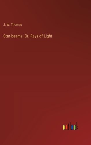 Cover image for Star-beams. Or, Rays of Light