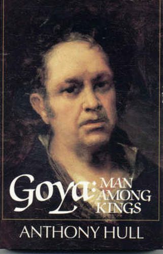 Cover image for Goya: Man Among Kings