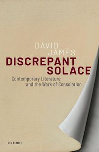 Cover image for Discrepant Solace: Contemporary Literature and the Work of Consolation