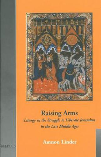 Raising Arms: Liturgy in the Struggle to Liberate Jerusalem in the Late Middle Ages