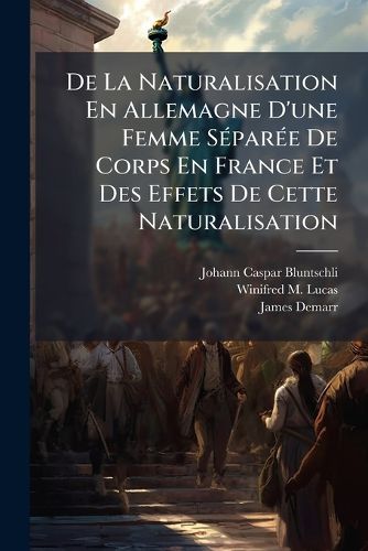 Cover image for de La Naturalisation En Allemagne D'Une Femme Separee de Corps En France Et Des Effets de Cette Naturalisation