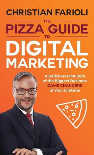 Cover image for The Pizza Guide to Digital Marketing: A Delicious First Byte of the Biggest Business Game Changers of Your Lifetime