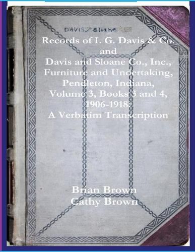 Cover image for Records of I. G. Davis & Co. and Davis and Sloane Co., Inc., Furniture and Undertaking, Pendleton, Indiana, Volume 3, Books 3 and 4