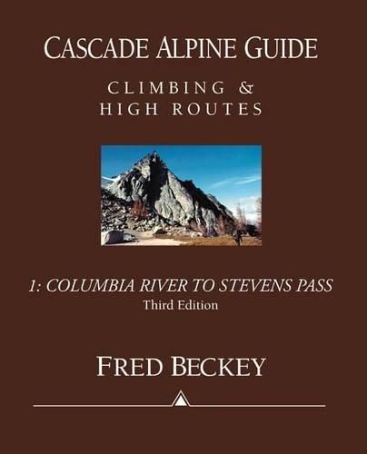 Cover image for Cascade Alpine Guide: Columbia River to Stevens Pass: Climbing & High Routes