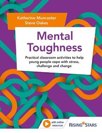 Cover image for Mental Toughness: Practical classroom activities to help young people cope with stress, challenge and change