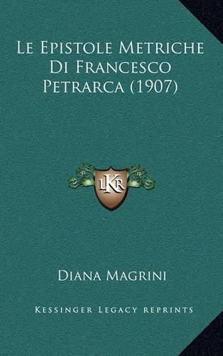 Cover image for Le Epistole Metriche Di Francesco Petrarca (1907)