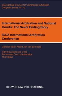 Cover image for International Arbitration and National Courts: The Never Ending Story: ICCA international Arbitration Conference