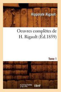 Cover image for Oeuvres Completes de H. Rigault. Tome 1 (Ed.1859)