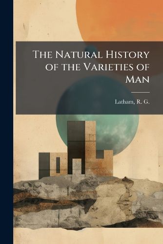 Cover image for The Natural History of the Varieties of Man
