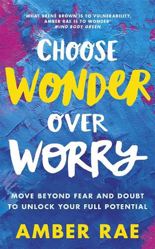 Cover image for Choose Wonder Over Worry: Move Beyond Fear and Doubt to Unlock Your Full Potential