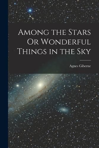 Among the Stars Or Wonderful Things in the Sky