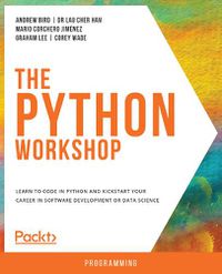 Cover image for The The Python Workshop: Learn to code in Python and kickstart your career in software development or data science