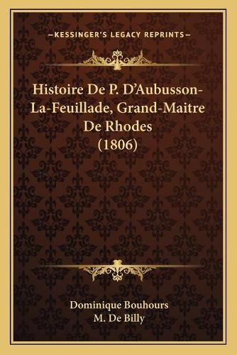 Histoire de P. D'Aubusson-La-Feuillade, Grand-Maitre de Rhodes (1806)