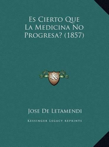 Cover image for Es Cierto Que La Medicina No Progresa? (1857)