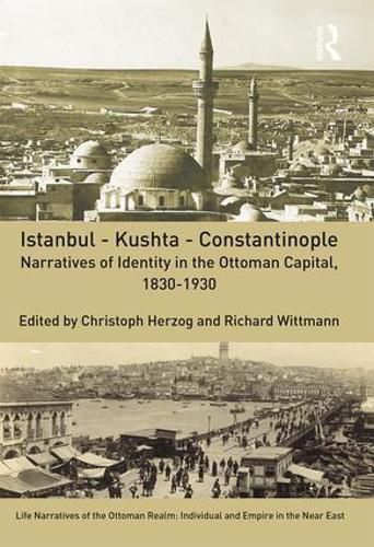 Cover image for Istanbul - Kushta - Constantinople: Narratives of Identity in the Ottoman Capital, 1830-1930