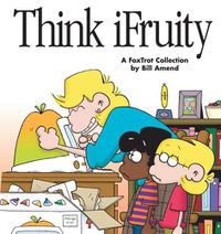 Cover image for Think Ifruity: a Foxtrot Collection: A Foxtrot Colle