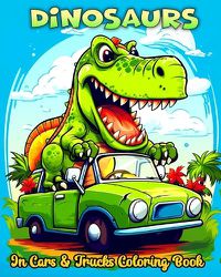 Cover image for Dinosaurs in Cars and Trucks Coloring Book