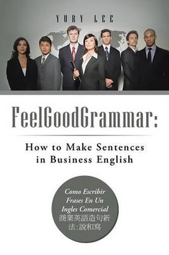 Cover image for Feelgoodgrammar: How to Make Sentences in Business English: Como Escribir Frases En Un Ingles Comercial: